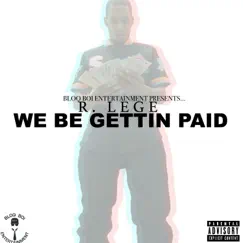 We Be Gettin' Paid - Single by R-Lege album reviews, ratings, credits