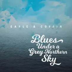 Blues Under a Grey Northern Sky - EP by Earle & Coffin album reviews, ratings, credits