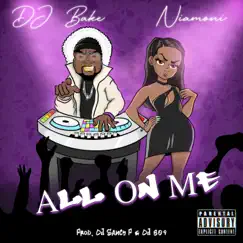 ALL ON ME (feat. DJ Bake, DJ Saucy P & DJ 809) - Single by Niamoni album reviews, ratings, credits
