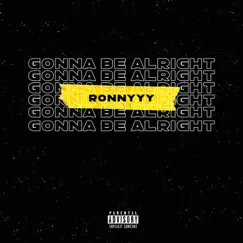 Gonna Be Alright - Single by Ronnyyy album reviews, ratings, credits
