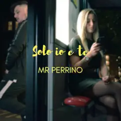 Solo io e te - Single by Mr Perrino album reviews, ratings, credits