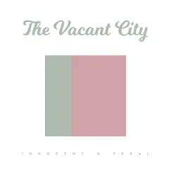 Innocent & Feral - Single by The Vacant City album reviews, ratings, credits