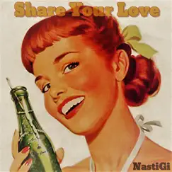 Share Your Love - Single by NastiGi album reviews, ratings, credits