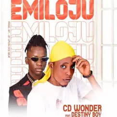 Emiloju (feat. Destiny Boy) - Single by CD Wonder album reviews, ratings, credits