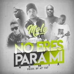 No Eras Pa Mi (Remix) - Single by Mole, La Mentalidad, Chamaco & Azhika album reviews, ratings, credits