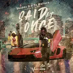 Said It Once (feat. T.O Wallace) - Single by Skudda G album reviews, ratings, credits