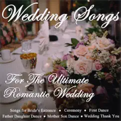 Wedding Songs for the Ultimate Romantic Wedding - Songs for Bride's Entrance, Ceremony, First Dance, Father Daughter Dance, Mother Son Dance & Wedding Thank You by Wedding Music Central album reviews, ratings, credits