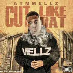 Cut Like Dat - Single by ATMMELLZ album reviews, ratings, credits