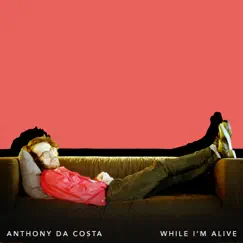 While I'm Alive - Single by Anthony da Costa album reviews, ratings, credits