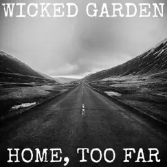 Home, Too Far - Single by Wicked Garden album reviews, ratings, credits