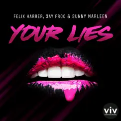 Your Lies - Single by Felix Harrer, Jay Frog & Sunny Marleen album reviews, ratings, credits