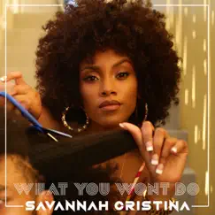 What You Wont Do - Single by Savannah Cristina album reviews, ratings, credits