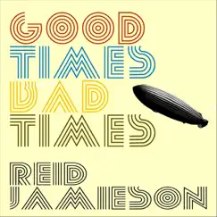Good Times Bad Times - Single by Reid Jamieson album reviews, ratings, credits