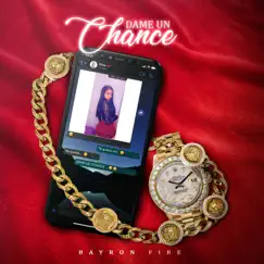 Dame un Chance - Single by Bayron Fire album reviews, ratings, credits