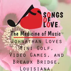 Johnathan Loves Mini Golf, Video Games, And Breaux Bridge, Louisiana. Song Lyrics