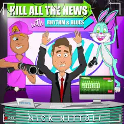 Kill All the News with Rhythm and Blues by Nick Nittoli album reviews, ratings, credits