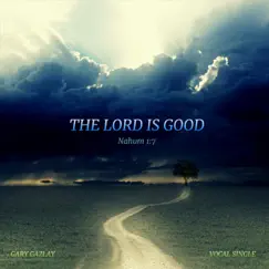 The Lord Is Good - Single by Gary Gazlay album reviews, ratings, credits