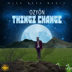 Thingz Change (feat. RICH BOSS MUSIC) Song Lyrics