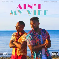 Ain't My Vibe (feat. Tsunami City) - Single by Danté LaBelle album reviews, ratings, credits