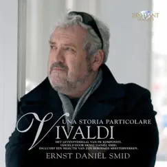 Vivaldi: Una storia particolare by Ernst Daniël Smid, Enrico Casazza, La Magnifica Comunità, Cordevento, Pieter Jan Leusink, Holland Boys Choir, Netherlands Bach Collegium & Erik Bosgraaf album reviews, ratings, credits