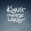 Kung Puwede Lang (Pop Version) - Single album lyrics, reviews, download