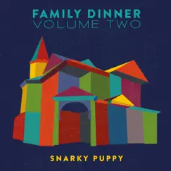Family Dinner, Vol. 2 (Deluxe) by Snarky Puppy album reviews, ratings, credits