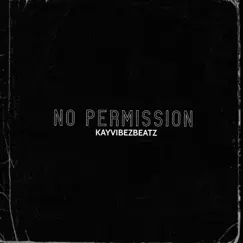 No Permission - Single by Kayvibez_beatz album reviews, ratings, credits