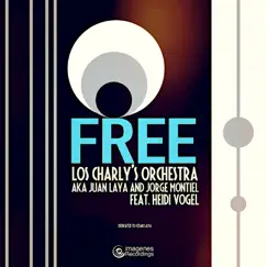 FREE (feat. Juan Laya & Jorge Montiel) - Single by Los Charly's Orchestra & Heidi Vogel album reviews, ratings, credits