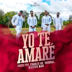 Yo Te Amaré (feat. Yosdual) - Single by Joser Fyu, Blessed Man & Charlie Ok album reviews, ratings, credits