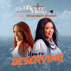 You're Deserving (feat. Glowreeyah Braimah) Song Lyrics