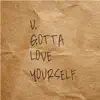 U Gotta Love Yourself - EP album lyrics, reviews, download