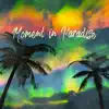 Moment in Paradise - Single album lyrics, reviews, download