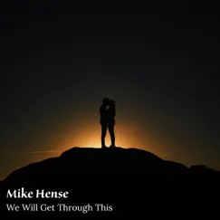 We Will Get Through This - Single by Mike Hense album reviews, ratings, credits