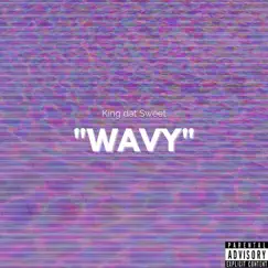 Wavy - Single by King Dat Sweet album reviews, ratings, credits