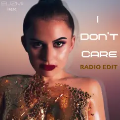 I Don't Care (Radio Edit) - Single by Elizmi Haze album reviews, ratings, credits