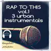 RAP to This (Vol.1) [3 Urban Instrumentals] [Instrumental] - Single album lyrics, reviews, download