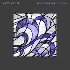 Alive & Breathing Vol. I - Single by Matt Maher album reviews, ratings, credits