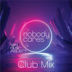 Nobody Cares (Club Mix) Song Lyrics