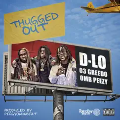 Thugged Out (feat. 03 Greedo & OMB Peezy) - Single by D-Lo album reviews, ratings, credits