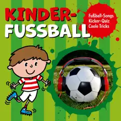 Kinder-Fussball - Fussball-Songs + Kicker-Quiz + coole Tricks (Hörspiel) by Peter Huber album reviews, ratings, credits