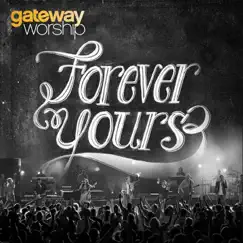 Forever Yours (Live) by Gateway Worship album reviews, ratings, credits
