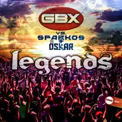 Legends (GBX vs. Sparkos vs. DJ Oskar) Song Lyrics