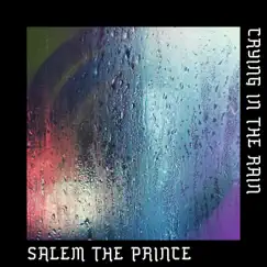 Crying in the Rain - Single by SALEM THE PRINCE album reviews, ratings, credits