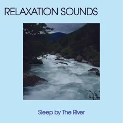 Sleep By the River by Mother Nature Sounds, Relaxation Music & Meditation Music album reviews, ratings, credits