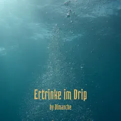 Ertrinke im Drip - Single by Dimanche album reviews, ratings, credits