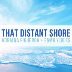 That Distant Shore (feat. FamilyJules) - Single by Adriana Figueroa album reviews, ratings, credits