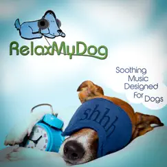 Music to Calm Anxious Dogs: Relaxing Sounds for Dogs Sugffering with Anxiety, Stress or Fear by Relaxmydog album reviews, ratings, credits