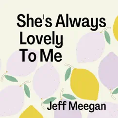 She's Always Lovely To Me - Single by Jeff Meegan album reviews, ratings, credits