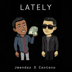 Lately (feat. Jmendez) - Single by Centeno album reviews, ratings, credits