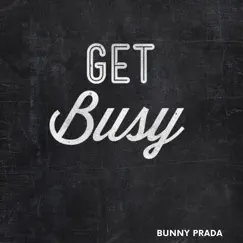 Get Busy - Single by Bunny Prada album reviews, ratings, credits